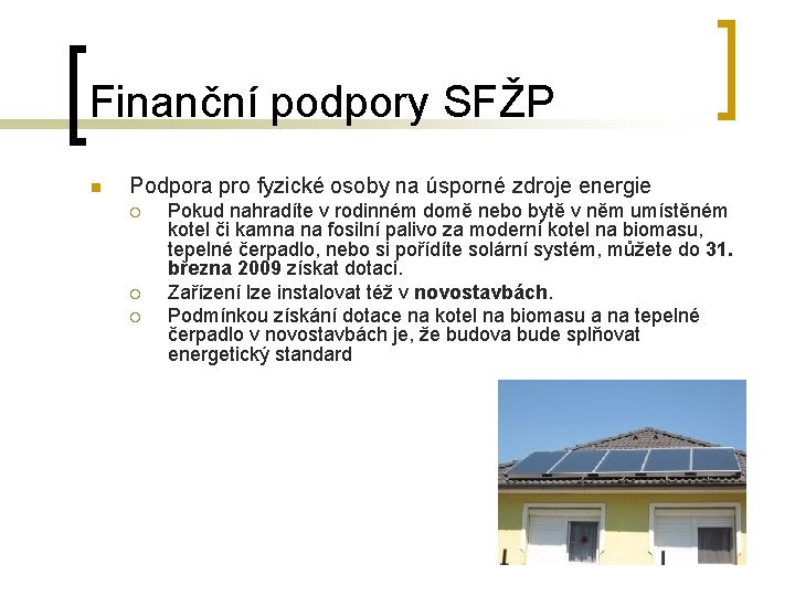 Finanční podpory SFŽP n Podpora pro fyzické osoby na úsporné zdroje energie ¡ ¡