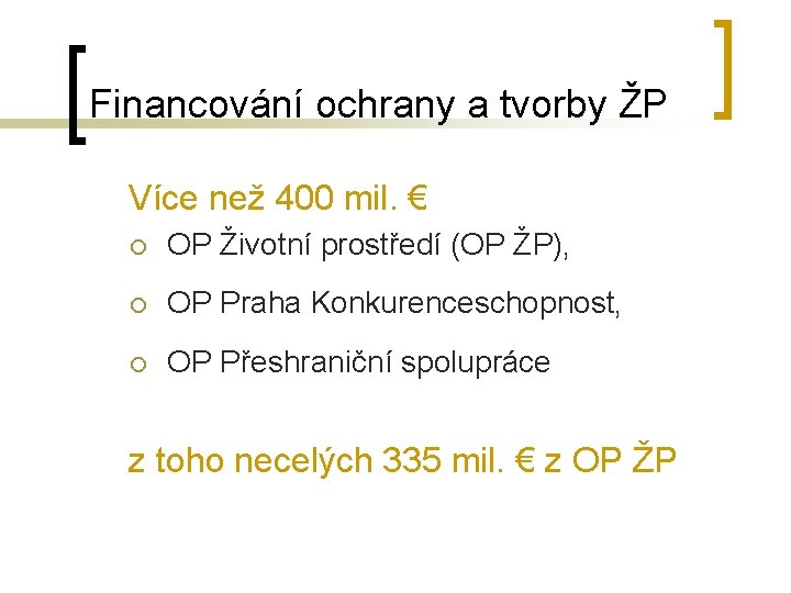 Financování ochrany a tvorby ŽP Více než 400 mil. € ¡ OP Životní prostředí