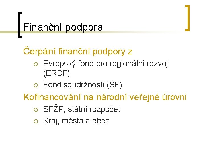 Finanční podpora Čerpání finanční podpory z ¡ ¡ Evropský fond pro regionální rozvoj (ERDF)