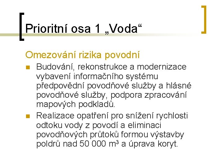 Prioritní osa 1 „Voda“ Omezování rizika povodní n n Budování, rekonstrukce a modernizace vybavení