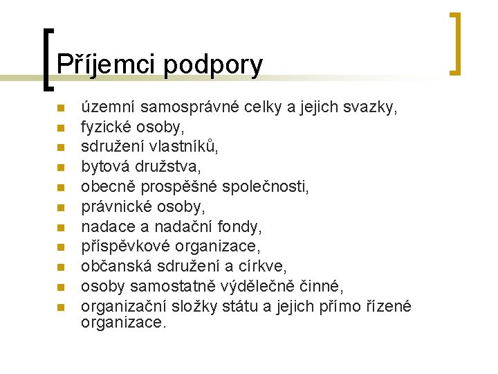 Příjemci podpory n n n územní samosprávné celky a jejich svazky, fyzické osoby, sdružení