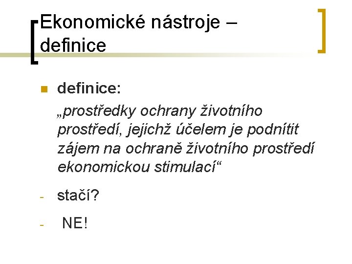 Ekonomické nástroje – definice n definice: „prostředky ochrany životního prostředí, jejichž účelem je podnítit