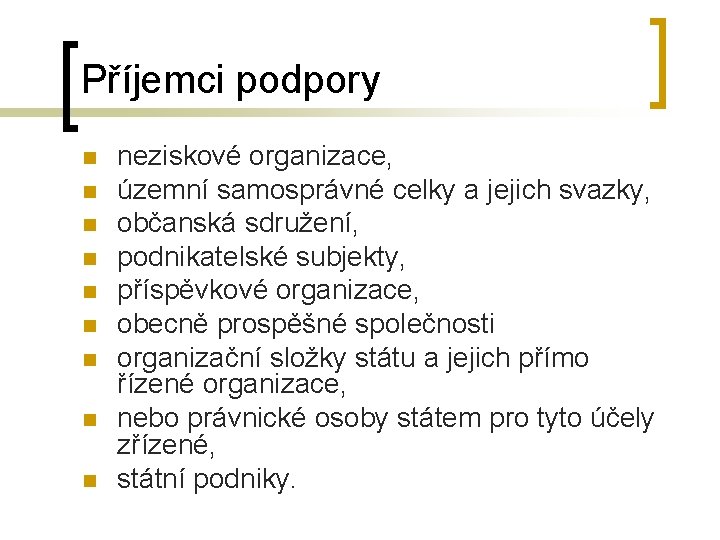 Příjemci podpory n n n n neziskové organizace, územní samosprávné celky a jejich svazky,