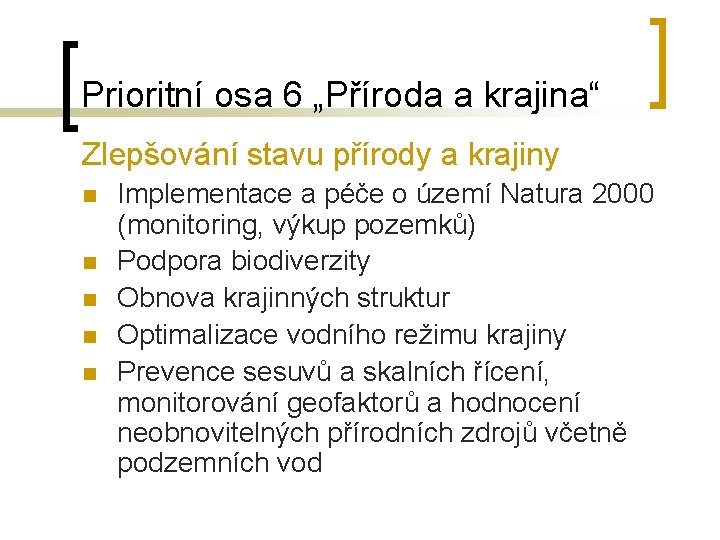 Prioritní osa 6 „Příroda a krajina“ Zlepšování stavu přírody a krajiny n n n