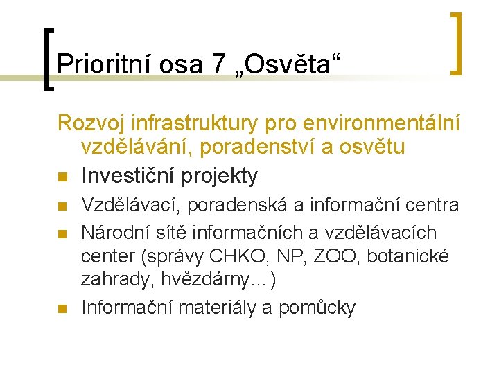 Prioritní osa 7 „Osvěta“ Rozvoj infrastruktury pro environmentální vzdělávání, poradenství a osvětu n Investiční