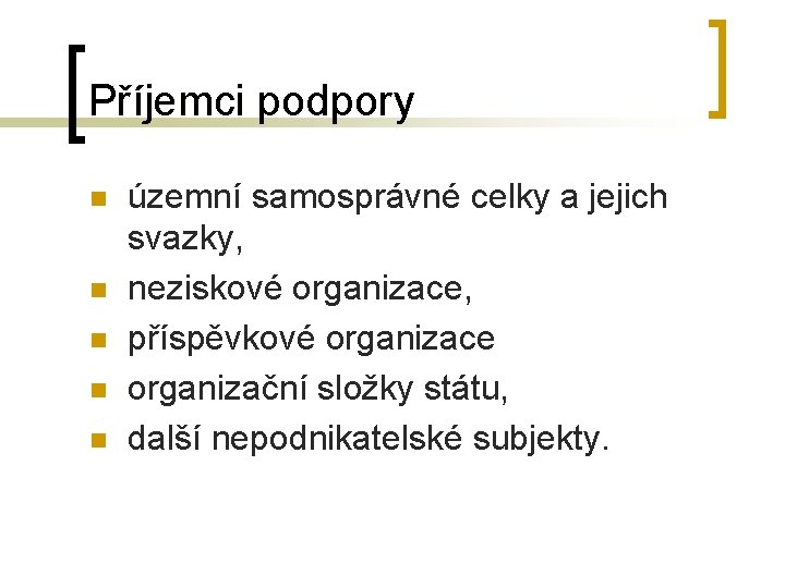 Příjemci podpory n n n územní samosprávné celky a jejich svazky, neziskové organizace, příspěvkové