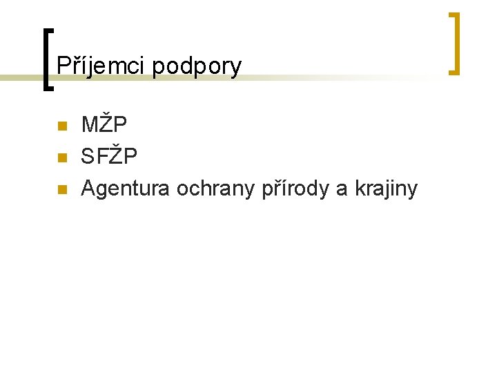 Příjemci podpory n n n MŽP SFŽP Agentura ochrany přírody a krajiny 