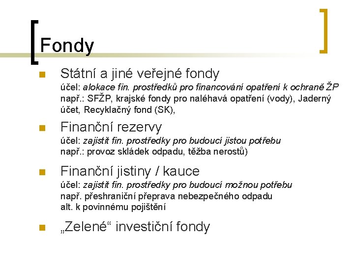 Fondy n Státní a jiné veřejné fondy účel: alokace fin. prostředků pro financování opatření