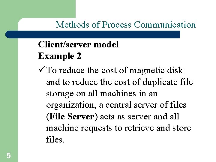 Methods of Process Communication Client/server model Example 2 ü To reduce the cost of