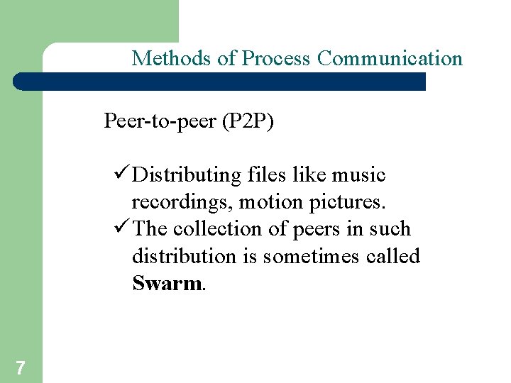 Methods of Process Communication Peer-to-peer (P 2 P) ü Distributing files like music recordings,