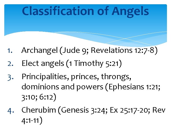 Classification of Angels 1. Archangel (Jude 9; Revelations 12: 7 -8) 2. Elect angels