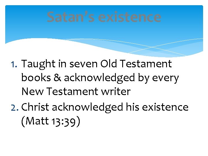 Satan’s existence 1. Taught in seven Old Testament books & acknowledged by every New