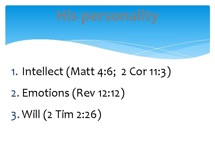 His personality 1. Intellect (Matt 4: 6; 2 Cor 11: 3) 2. Emotions (Rev
