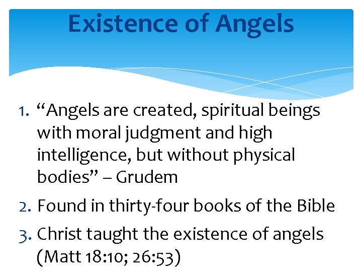 Existence of Angels 1. “Angels are created, spiritual beings with moral judgment and high
