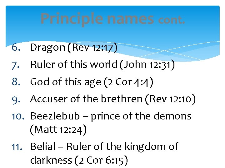 Principle names cont. 6. Dragon (Rev 12: 17) 7. Ruler of this world (John