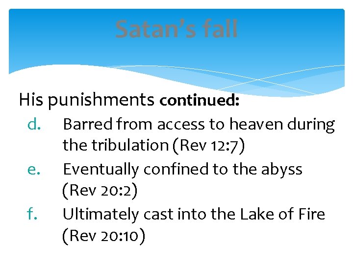Satan’s fall His punishments continued: d. e. f. Barred from access to heaven during