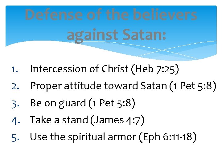 Defense of the believers against Satan: 1. Intercession of Christ (Heb 7: 25) 2.