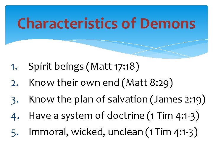 Characteristics of Demons 1. Spirit beings (Matt 17: 18) 2. Know their own end