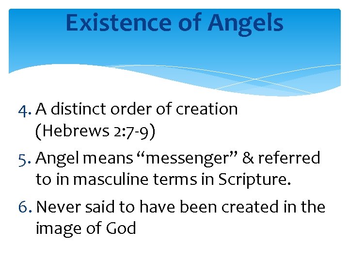 Existence of Angels 4. A distinct order of creation (Hebrews 2: 7 -9) 5.