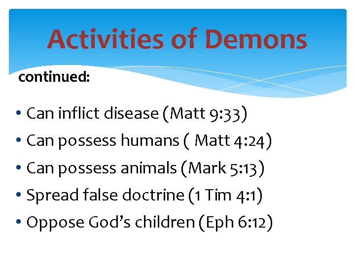 Activities of Demons continued: • Can inflict disease (Matt 9: 33) • Can possess