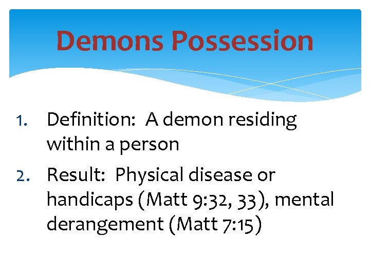 Demons Possession 1. Definition: A demon residing within a person 2. Result: Physical disease