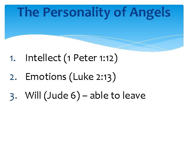 The Personality of Angels 1. Intellect (1 Peter 1: 12) 2. Emotions (Luke 2: