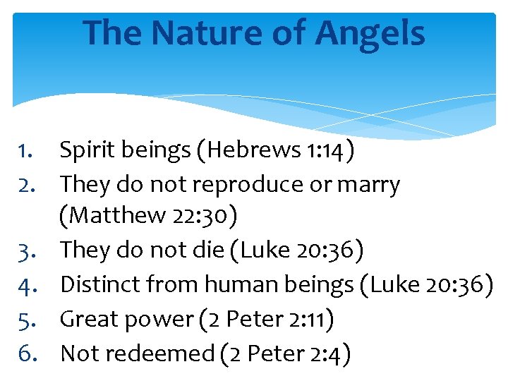 The Nature of Angels 1. Spirit beings (Hebrews 1: 14) 2. They do not