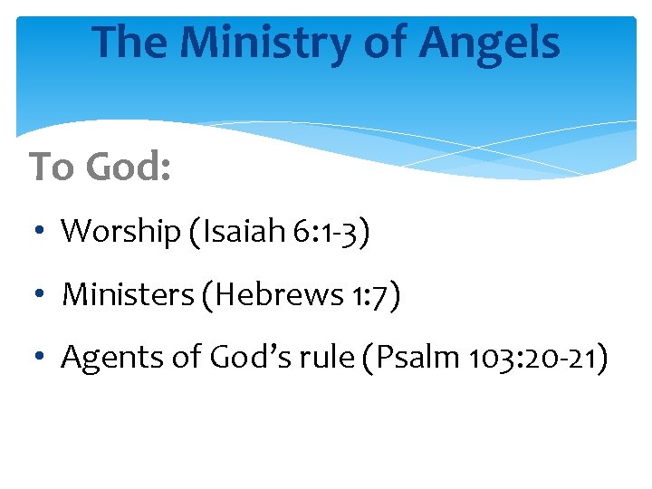 The Ministry of Angels To God: • Worship (Isaiah 6: 1 -3) • Ministers