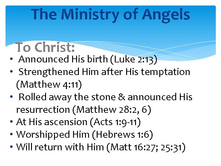 The Ministry of Angels To Christ: • Announced His birth (Luke 2: 13) •