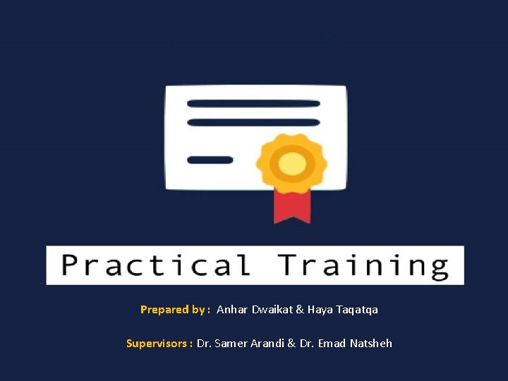 Prepared by : Anhar Dwaikat & Haya Taqatqa Supervisors : Dr. Samer Arandi &