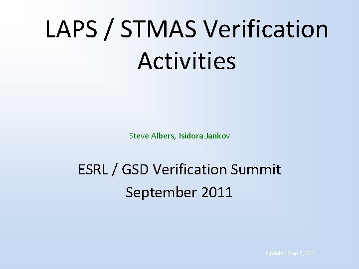 LAPS / STMAS Verification Activities Steve Albers, Isidora Jankov ESRL / GSD Verification Summit