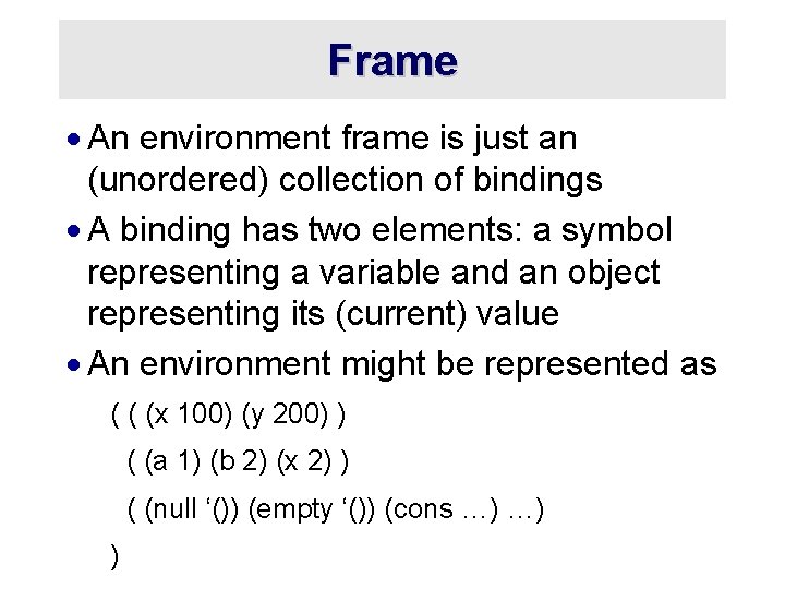 Frame · An environment frame is just an (unordered) collection of bindings · A