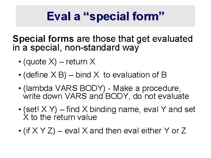 Eval a “special form” Special forms are those that get evaluated in a special,