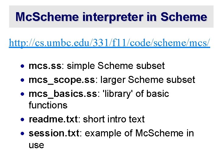 Mc. Scheme interpreter in Scheme http: //cs. umbc. edu/331/f 11/code/scheme/mcs/ · mcs. ss: simple