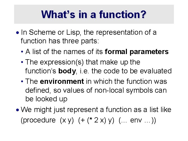 What’s in a function? · In Scheme or Lisp, the representation of a function