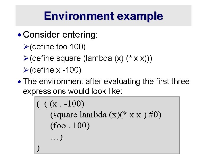 Environment example · Consider entering: Ø(define foo 100) Ø(define square (lambda (x) (* x