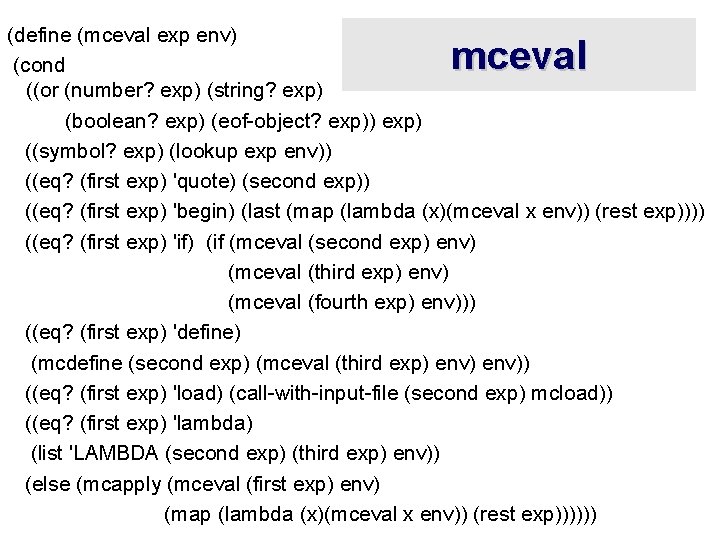 (define (mceval exp env) (cond ((or (number? exp) (string? exp) (boolean? exp) (eof-object? exp))