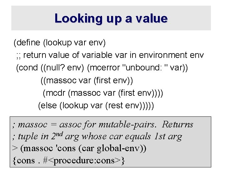 Looking up a value (define (lookup var env) ; ; return value of variable