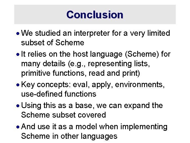 Conclusion · We studied an interpreter for a very limited subset of Scheme ·