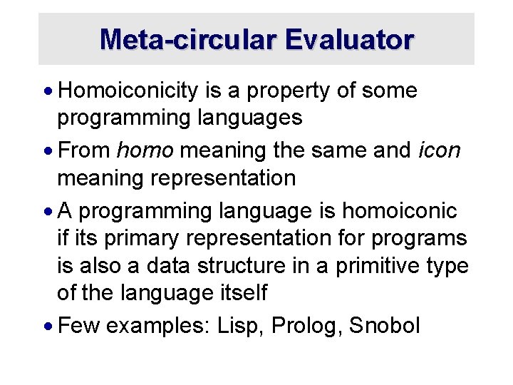 Meta-circular Evaluator · Homoiconicity is a property of some programming languages · From homo