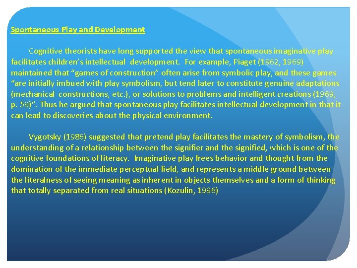 Spontaneous Play and Development Cognitive theorists have long supported the view that spontaneous imaginative
