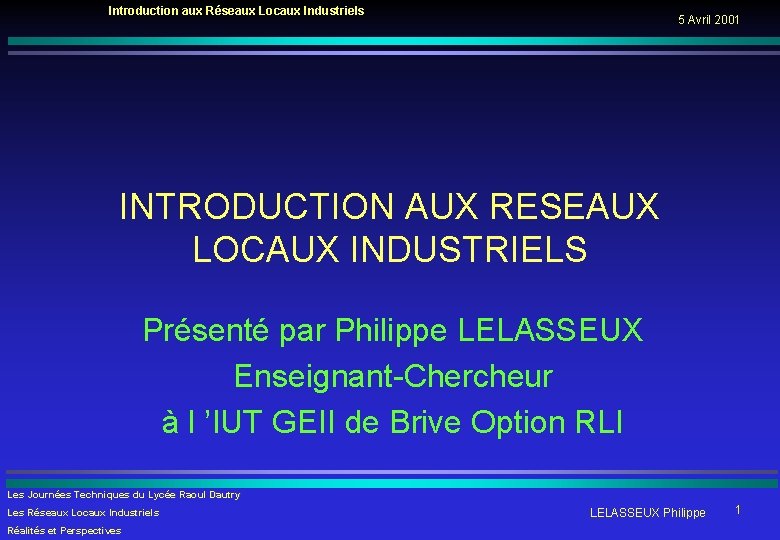 Introduction aux Réseaux Locaux Industriels 5 Avril 2001 INTRODUCTION AUX RESEAUX LOCAUX INDUSTRIELS Présenté