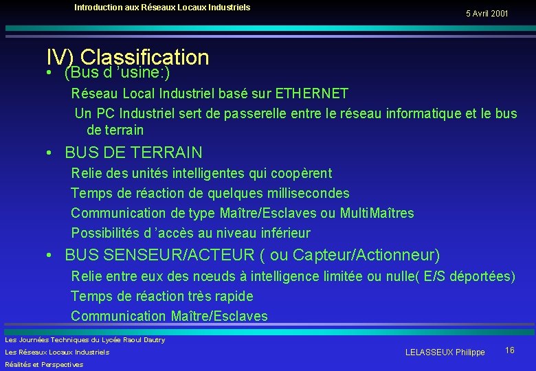 Introduction aux Réseaux Locaux Industriels 5 Avril 2001 IV) Classification • (Bus d ’usine: