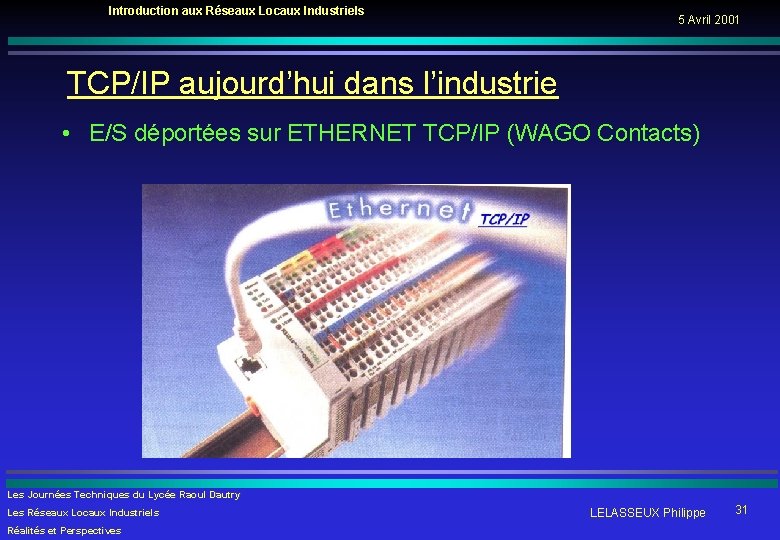 Introduction aux Réseaux Locaux Industriels 5 Avril 2001 TCP/IP aujourd’hui dans l’industrie • E/S