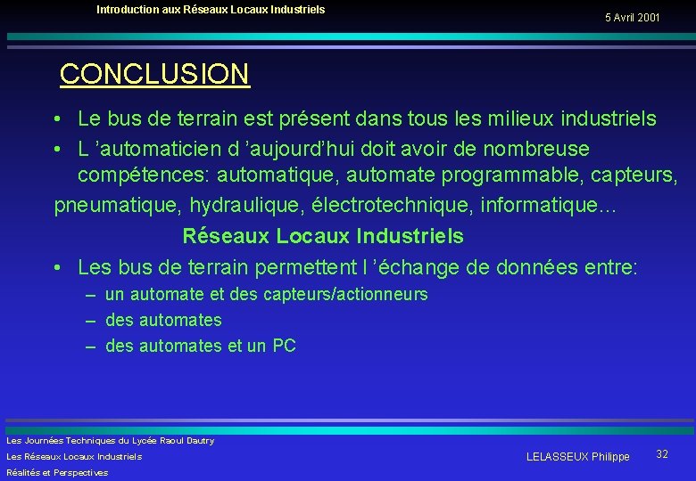 Introduction aux Réseaux Locaux Industriels 5 Avril 2001 CONCLUSION • Le bus de terrain