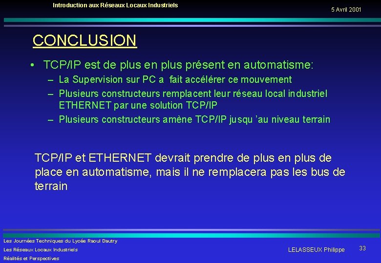 Introduction aux Réseaux Locaux Industriels 5 Avril 2001 CONCLUSION • TCP/IP est de plus