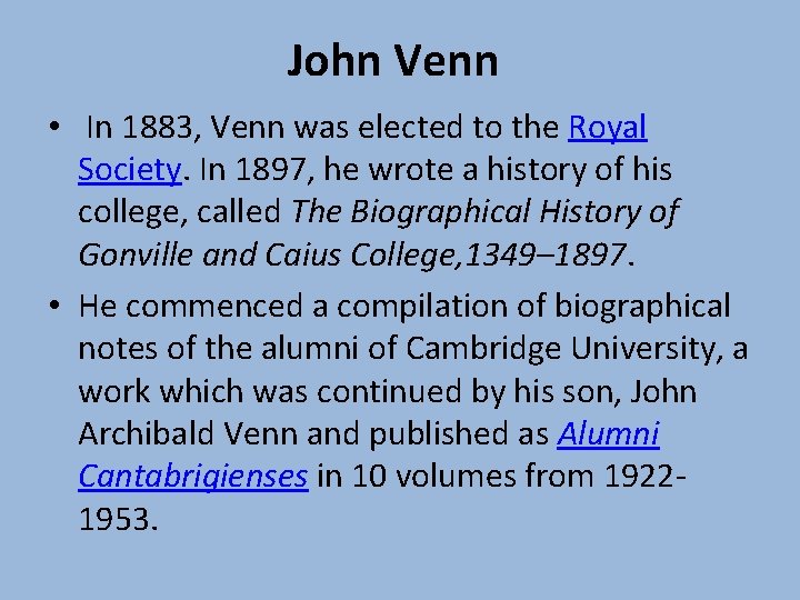 John Venn • In 1883, Venn was elected to the Royal Society. In 1897,