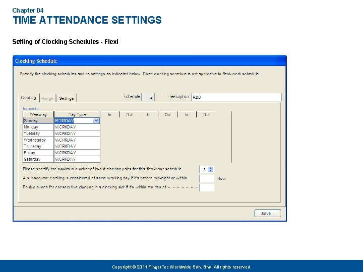 Chapter 04 TIME ATTENDANCE SETTINGS Setting of Clocking Schedules - Flexi Copyright © 2011