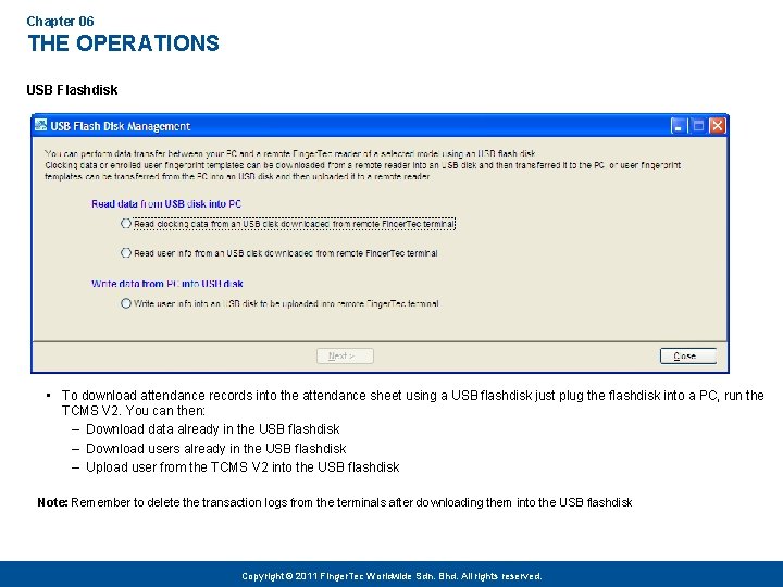 Chapter 06 THE OPERATIONS USB Flashdisk • To download attendance records into the attendance