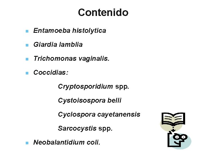 Contenido n Entamoeba histolytica n Giardia lamblia n Trichomonas vaginalis. n Coccidias: Cryptosporidium spp.